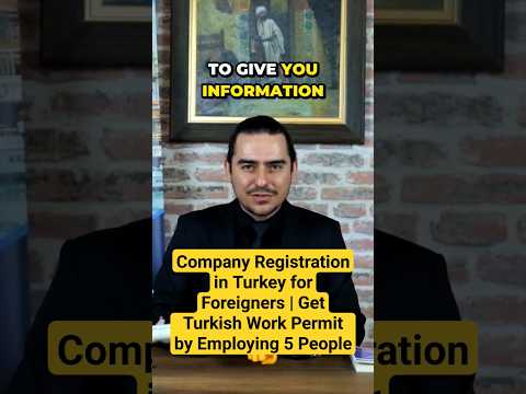 Company Registration in Turkey for Foreigners | Get Turkish Work Permit by Employing 5 People